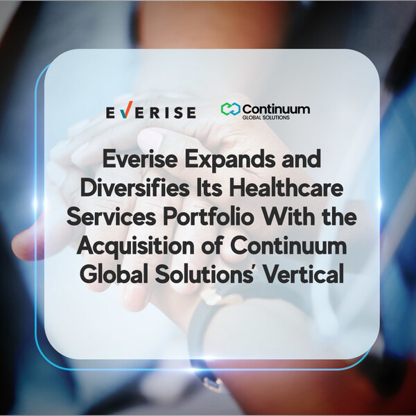 Everise Expands and Diversifies Its Healthcare Services Portfolio With the Acquisition of Continuum Global Solutions' Vertical. The acquisition strengthens Everise's position as a leading end-to-end healthcare experience provider.